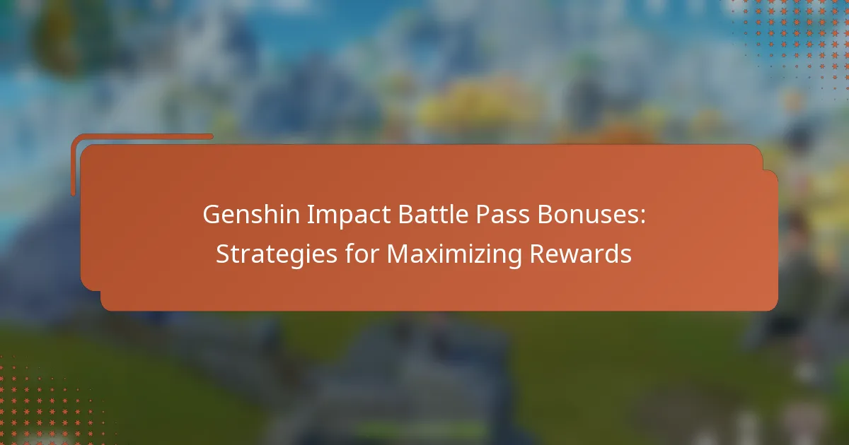 Genshin Impact Battle Pass Bonuses: Strategies for Maximizing Rewards