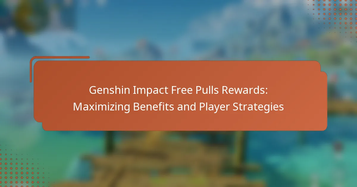 Genshin Impact Free Pulls Rewards: Maximizing Benefits and Player Strategies