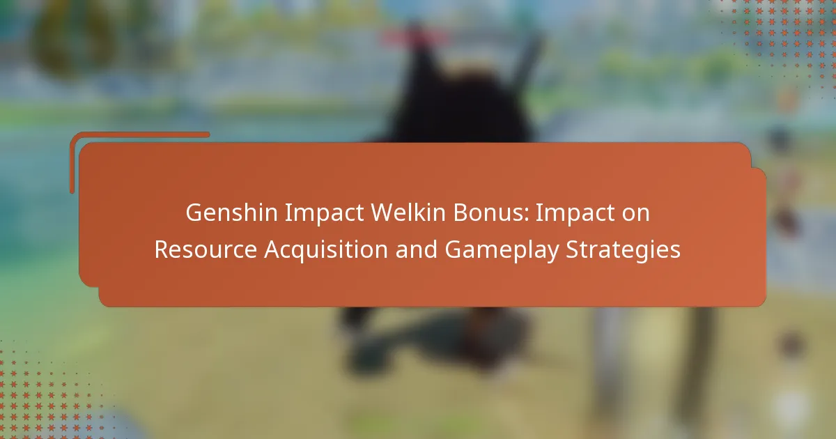 Genshin Impact Welkin Bonus: Impact on Resource Acquisition and Gameplay Strategies