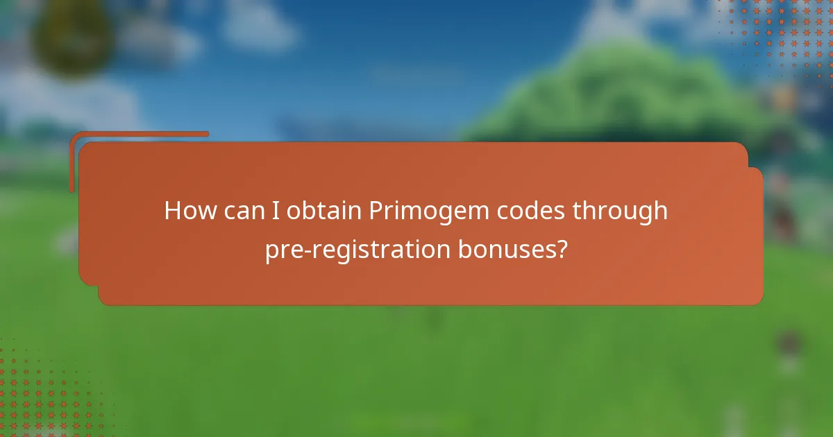 How can I obtain Primogem codes through pre-registration bonuses?