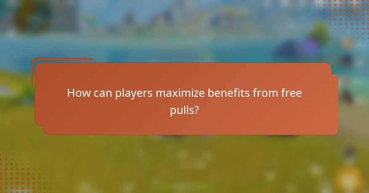 How can players maximize benefits from free pulls?