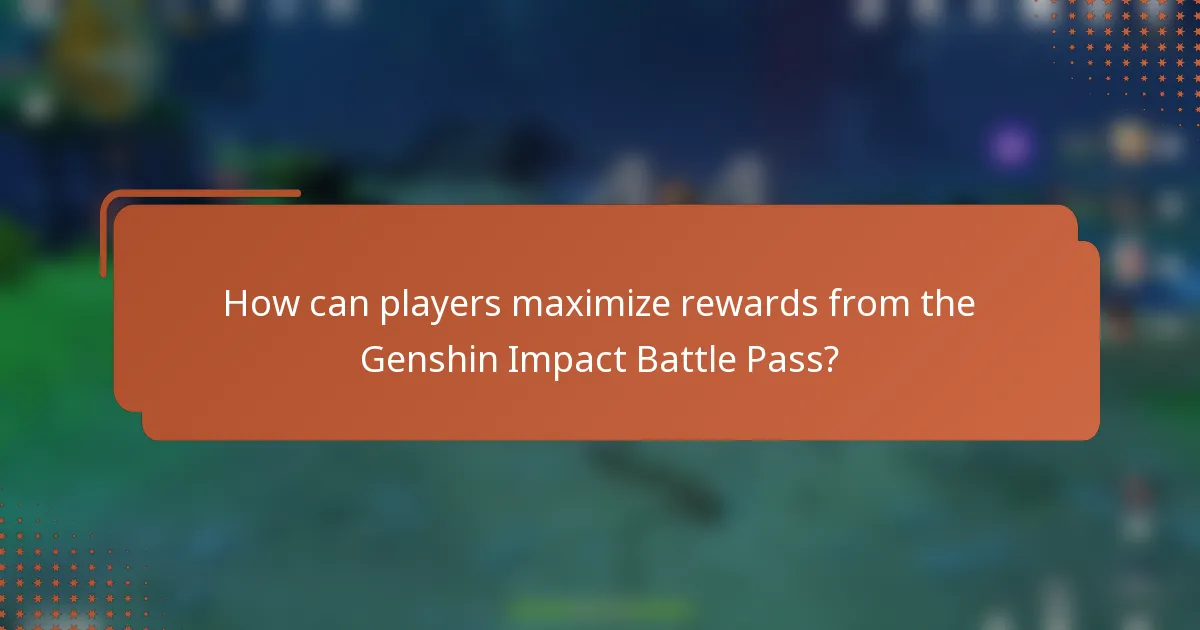 How can players maximize rewards from the Genshin Impact Battle Pass?