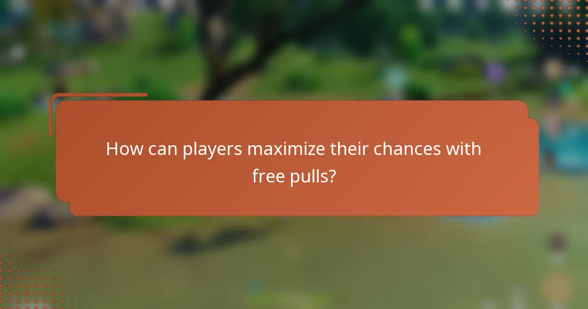 How can players maximize their chances with free pulls?