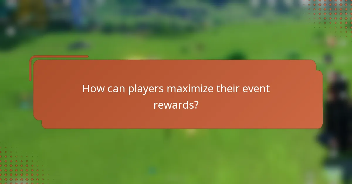 How can players maximize their event rewards?