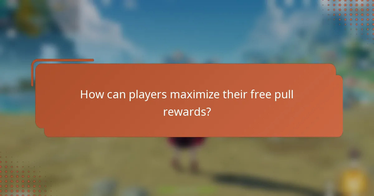 How can players maximize their free pull rewards?