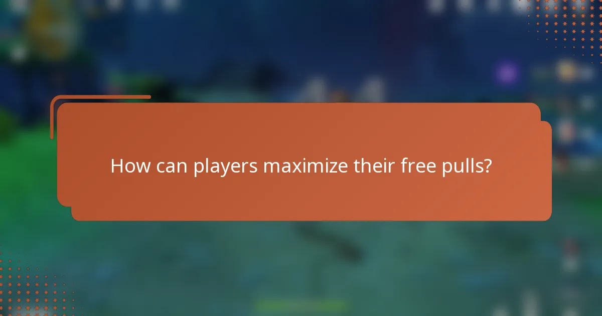 How can players maximize their free pulls?