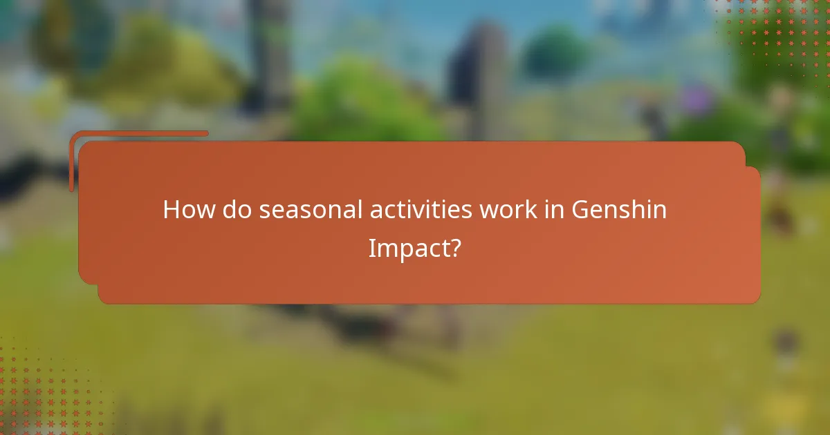 How do seasonal activities work in Genshin Impact?