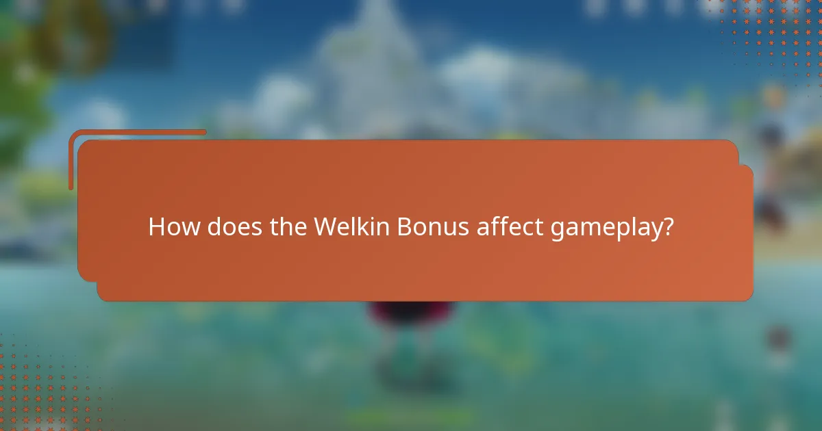 How does the Welkin Bonus affect gameplay?