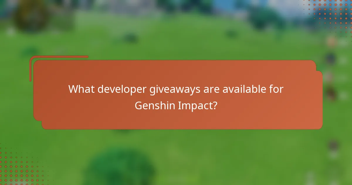 What developer giveaways are available for Genshin Impact?