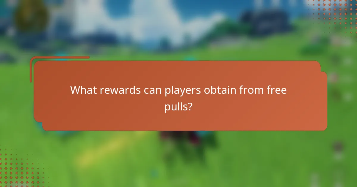 What rewards can players obtain from free pulls?