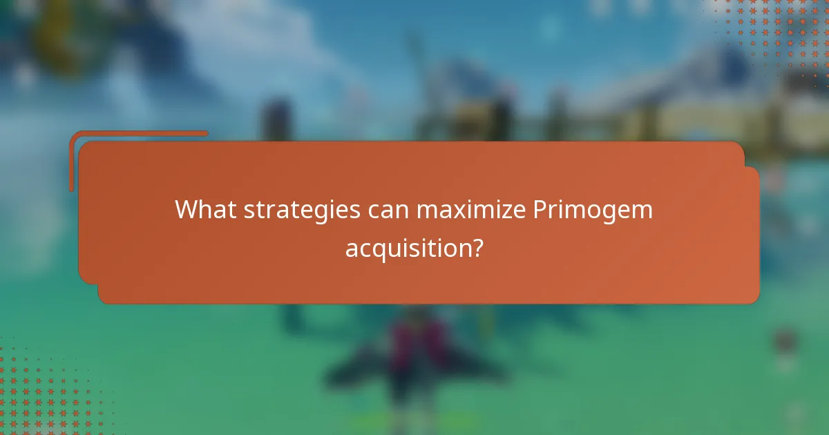 What strategies can maximize Primogem acquisition?
