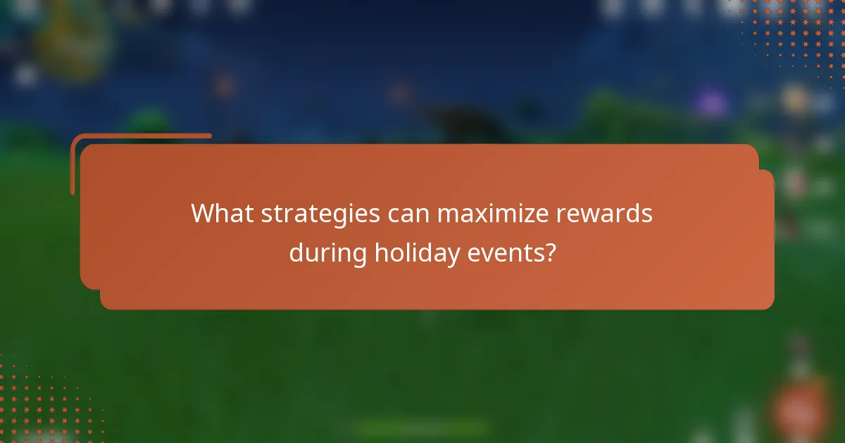 What strategies can maximize rewards during holiday events?