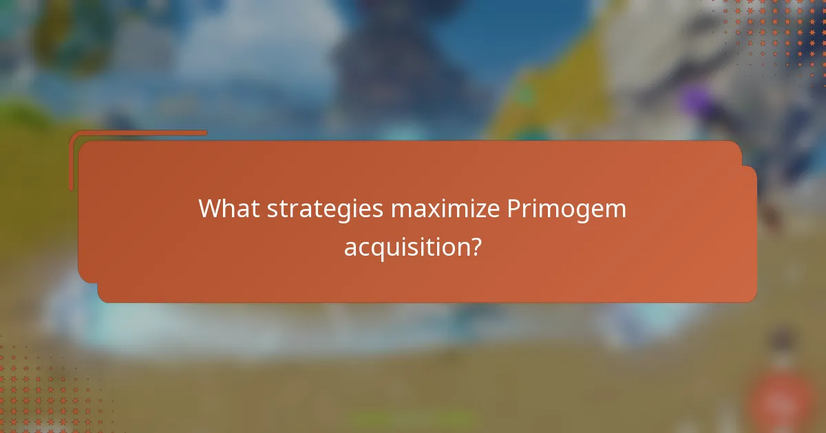 What strategies maximize Primogem acquisition?