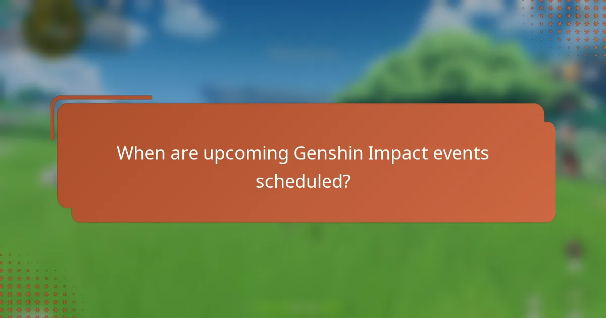 When are upcoming Genshin Impact events scheduled?