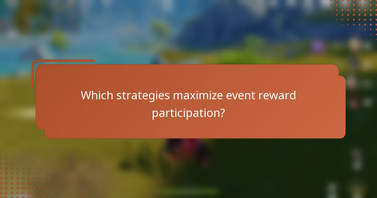 Which strategies maximize event reward participation?